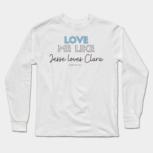 Love Me Like Jesse Loves Clara Long Sleeve T-Shirt